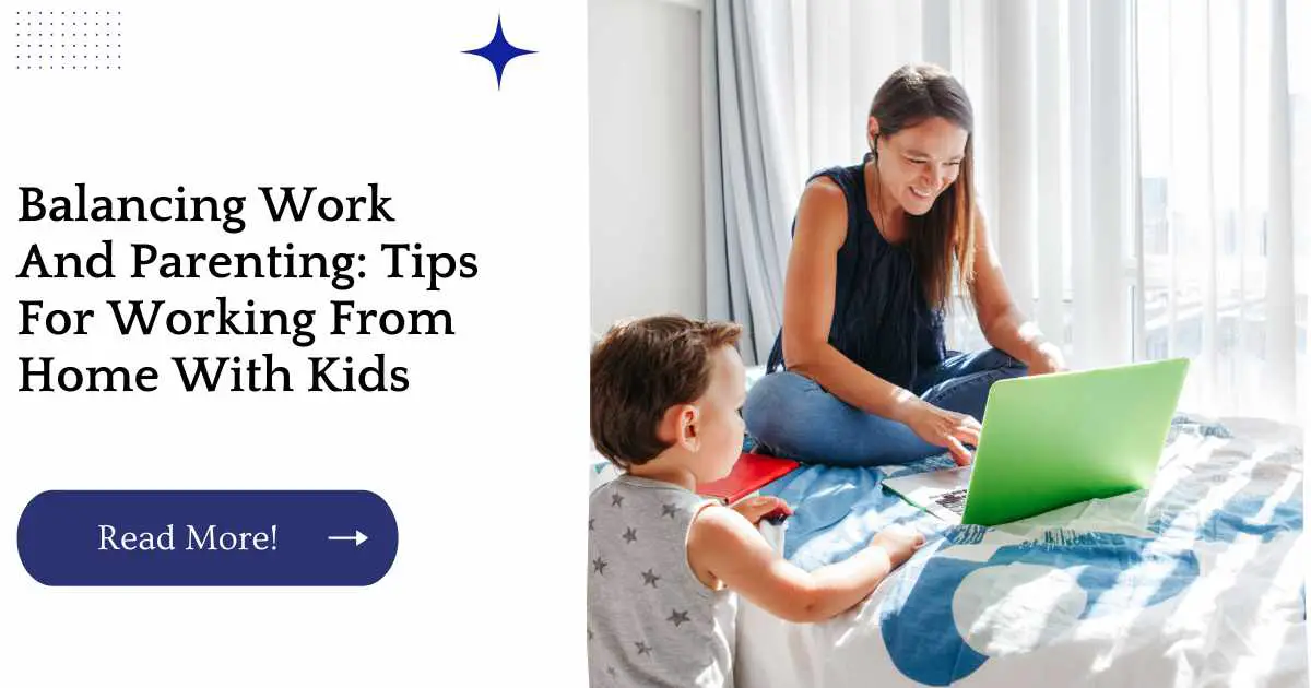 Balancing Work And Parenting: Tips For Working From Home With Kids