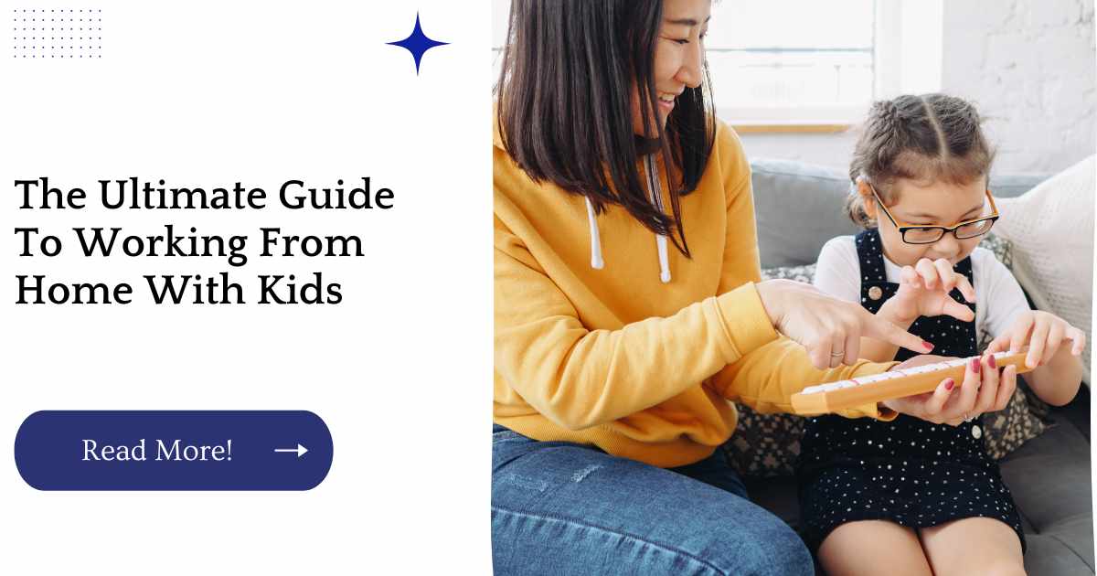 The Ultimate Guide To Working From Home With Kids